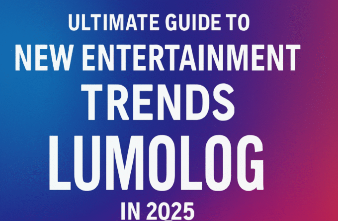 ultimate guide to new entertainment trends lumolog